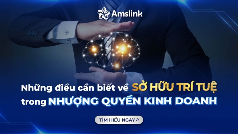 SỞ HỮU TRÍ TUỆ - VẤN ĐỀ CẦN QUAN TÂM HÀNG ĐẦU TRONG NHƯỢNG QUYỀN KINH DOANH